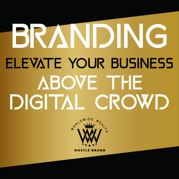 Branding: Elevate Your Business Above the Digital Crowd