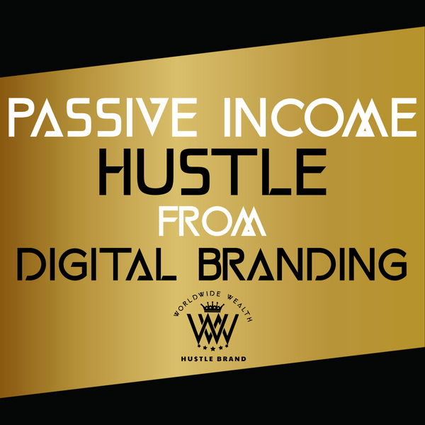 Passive Income Hustle From Digital Branding