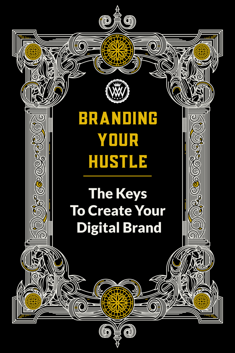 BRANDING YOUR HUSTLE: The Keys to Create Your Digital Brand